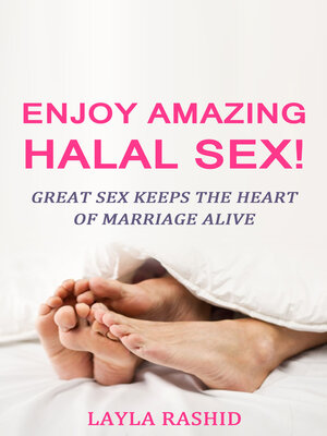 cover image of Enjoy Amazing Halal Sex!: Great Sex Keeps the Heart of Marriage Alive